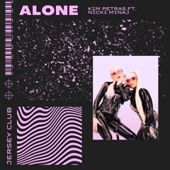 Alone - Kim Petras ft. Nicki Minaj (Jersey Club EDIT)