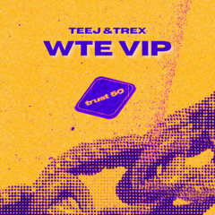 Teej & Trex - WTE VIP - Free D/L (See Description)