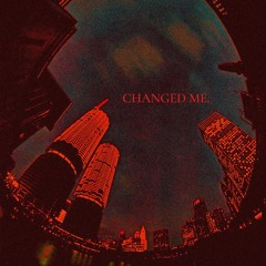 Changed me.