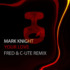 Mark Knight - Your Love (Fred & C-Ute Radio Remix)