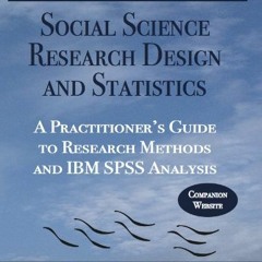 [Access] [EBOOK EPUB KINDLE PDF] Social Science Research Design and Statistics: A Practitioner's Gui