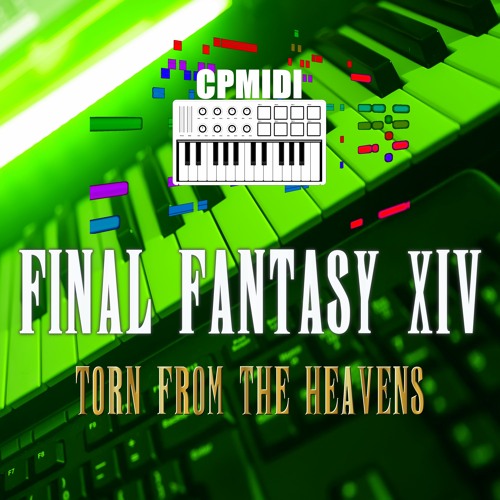 Stream Torn From The Heavens (From "Final Fantasy XIV") by CPMIDI Music |  Listen online for free on SoundCloud