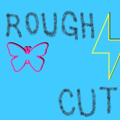 Rough Cut