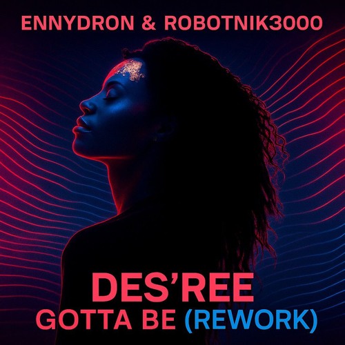 Ennydron & Robotnik3000  Des'ree Gotta be (Rework)