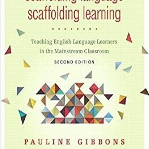 (PDF/DOWNLOAD) Scaffolding Language, Scaffolding Learning, Second Edition: Teaching English