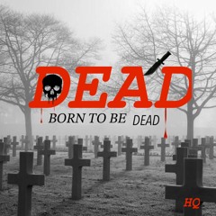 DEAD - BORN TO BE DEAD  HQ
