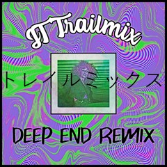 Deep End (JT Trailmix Remix)