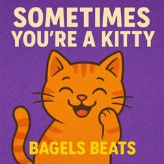 Sometimes you’re a kitty!!