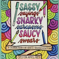 ( 9CmxO ) Sassy Sayings, Snarky Sarcasms, & Saucy Swears: A Coloring Book for Adults - Revised Editi