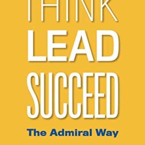 [Get] EPUB 📜 Think Lead Succeed: The Admiral Way by  Henry Engelhardt EPUB KINDLE PD