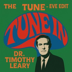 The TUNE in - Eve Edit - feat. Timothy Leary - FREE DL