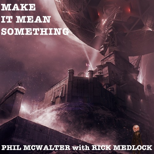 Stream Make It Mean Something (Non Zero Sum Game) by Phil McWalter