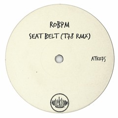 ATK075 - ROBPM  "Seat Belt" (T78 Remix)(Preview)(Autektone Records)(Out Now)