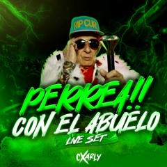 PERREA Con El Abuelo Live Set El Cxarly®