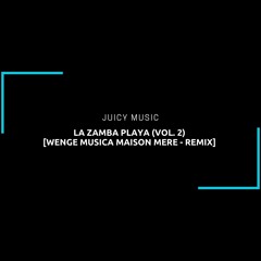 Juicy Music | La Zamba Playa (Vol. 2) [Wenge Musica Maison Mere - Remix]