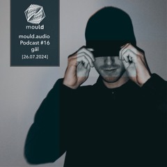 mould.audio Podcast #16 - gãl [26.07.2024]
