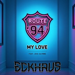 Route 94 - My Love ft Jess Glynne (Eckhaus Remix) [FREE DOWNLOAD]