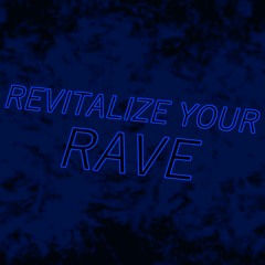 REVITALIZE YOUR RAVE