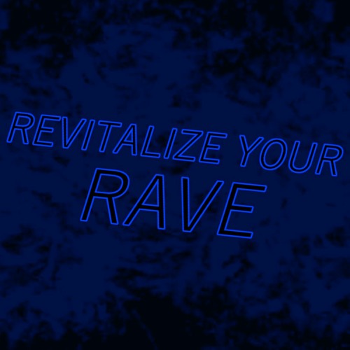 REVITALIZE YOUR RAVE