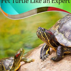 [Get] PDF 📰 Turtle Care: How to Care for Pet Turtles Like an Expert. (Aquarium and T