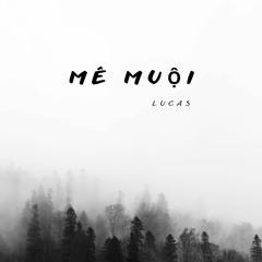 Mê Muội - Lucas ft Ben Ver 1