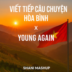 Viết Tiếp Câu Chuyện Hòa Bình x Young Again (Shani Mashup) [FREE DOWNLOAD]