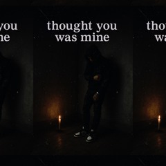 TYWM(thought you was mine)