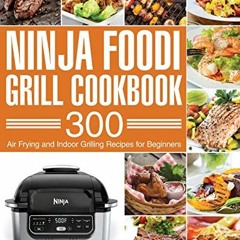 VIEW [KINDLE PDF EBOOK EPUB] Ninja Foodi Grill Cookbook: 300 Air Frying and Indoor Grilling Recipes