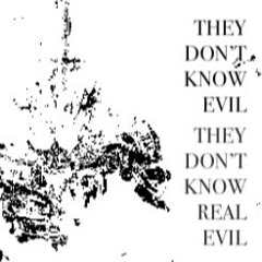 THEYDONTKNOWEVIL