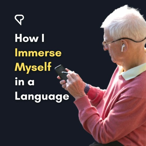 How I Immerse Myself in a Language