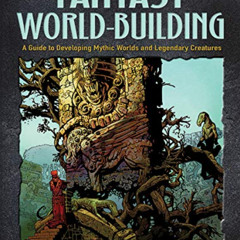 [Get] EBOOK 📥 Fantasy World-Building: A Guide to Developing Mythic Worlds and Legend