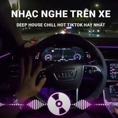 🎧NHẠC NGHE TRÊN XE 🎧 VIET DEEP 2024 - DEEP HOUSE CHILL HOT TIKTOK HAY NHẤT