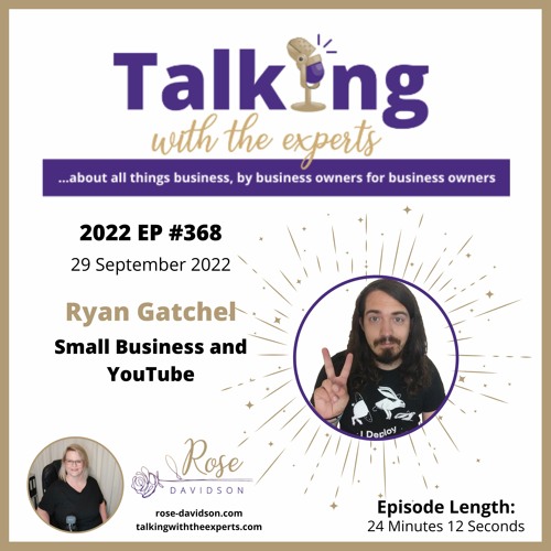 2022 EP #368 Ryan Gatchel - Small Business and YouTube