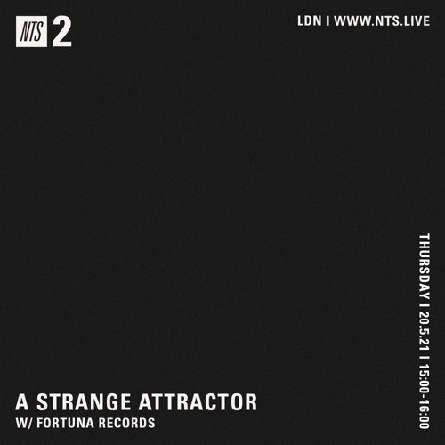 A Strange Attractor 054 w/ Fortuna Records @ NTS (May 20 / 2021)