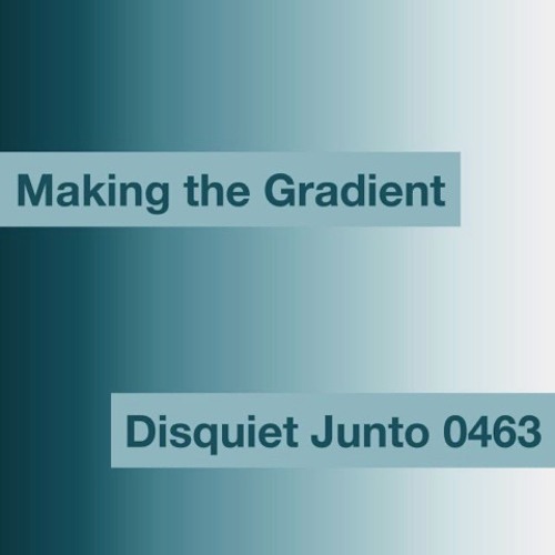 halF gradienT [disquiet0463]