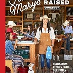 Read [PDF EBOOK EPUB KINDLE] Five Marys Ranch Raised Cookbook: Homegrown Recipes from