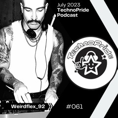 Weirdflex 92 @ TechnoPride Podcast - July 2023 #61