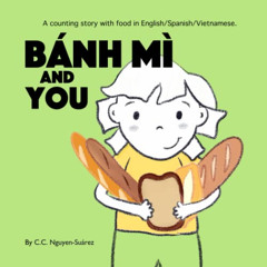 [Read] PDF ☑️ Bánh Mì and You: A counting story with food in English/Spanish/Vietname