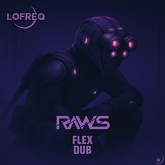 RAWS - FLEX DUB (OUT NOW ON LOFREQ!)