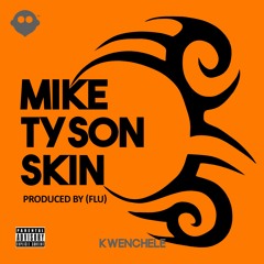 MIKE TYSON SKIN (PRODUCED BY (FLU)