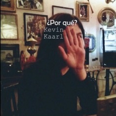 Kevin Kaarl-¿Por qué?
