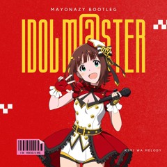 Kimi wa Melody [THE IDOLM@STER](Mayonazy Bootleg) [Free DL]