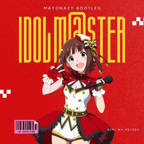 Kimi wa Melody [THE IDOLM@STER](Mayonazy Bootleg) [Free DL]