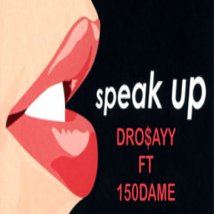 SPEAK UP FT ((150DAME))