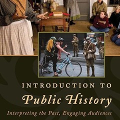 ❤read✔ Introduction to Public History: Interpreting the Past, Engaging Audiences