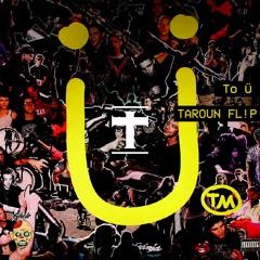 To Ü Taroun FL!P