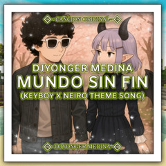 DJYonger Medina - Mundo Sin Fin (KeyBoy x Neiro Theme Song)