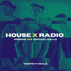 House X Radio | Keepin It Heale | Episode 002 - Michael Walls Guest Mix