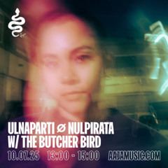 ulnaparti Ø nulpirata w/ The Butcher Bird - Aaja channel 1 - 10 07 25