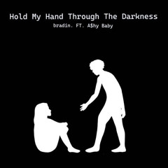 Hold My Hand Through The Darkness Ft. A$hyBaby